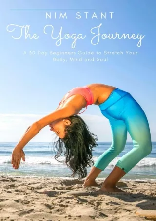[READ DOWNLOAD] The Yoga Journey: A 30-Day Beginners Guide to Stretch Your Body,