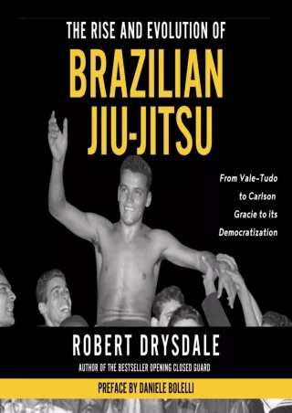 DOWNLOAD/PDF The Rise and Evolution of Brazilian Jiu-Jitsu: From Vale-Tudo, to C