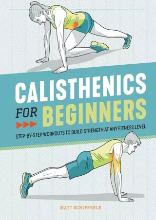 [PDF READ ONLINE] Calisthenics for Beginners: Step-by-Step Workouts to Build Str
