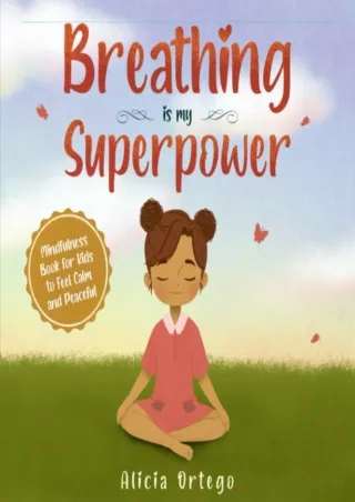 [READ DOWNLOAD] Breathing is My Superpower: Mindfulness Book for Kids to Feel Ca