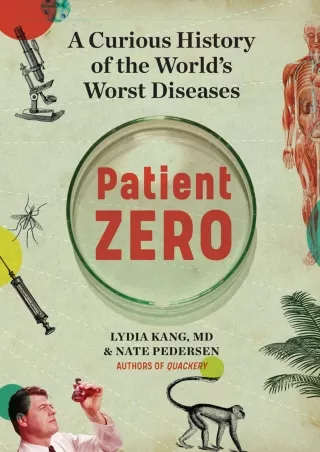 [PDF] DOWNLOAD Patient Zero: A Curious History of the World's Worst Diseases bes
