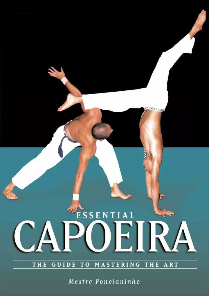 essential capoeira the guide to mastering