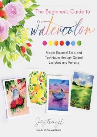 [PDF] DOWNLOAD The Beginner's Guide to Watercolor: Master Essential Skills and T