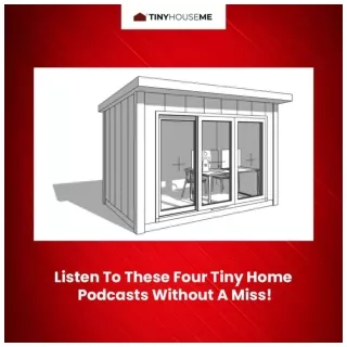 Listen To These Four Tiny Home Podcasts Without A Miss