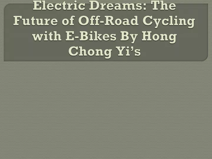 electric dreams the future of off road cycling with e bikes by hong chong yi s