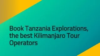 Book Tanzania Explorations, the best Kilimanjaro Tour Operators