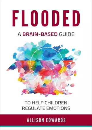 Full DOWNLOAD Flooded: A Brain-Based Guide to Help Children Regulate Emotions