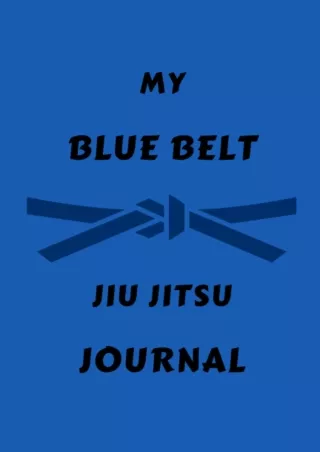 Download [PDF] My Blue Belt Jiu Jitsu Journal, BJJ Log Book: Jiu Jitsu Journal Notebook for