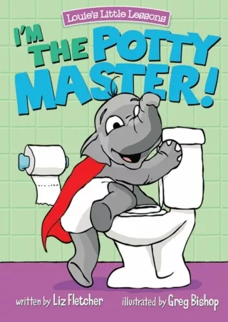 Read PDF  I'm the Potty Master: Easy Potty Training in Just Days  (Brave Kids Press)