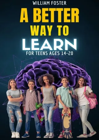 Read Ebook Pdf A Better Way to Learn for Teens Ages 14-20: A Practical Guide for Teens to