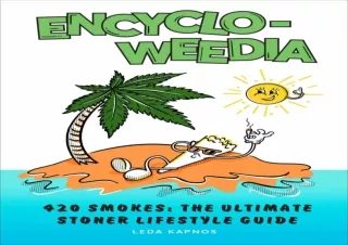 PDF Encyclo-Weedia: 420 Smokes: The Ultimate Stoner Lifestyle Guide