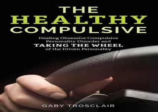 READ PDF The Healthy Compulsive: Healing Obsessive Compulsive Personality Disord