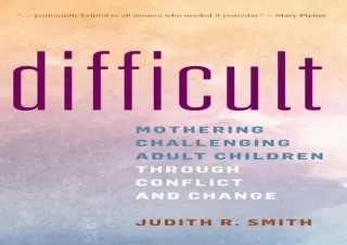 PDF DOWNLOAD Difficult: Mothering Challenging Adult Children through Conflict an
