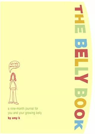 Full DOWNLOAD The Belly Book: A Nine-month Journal for You and Your Growing Belly