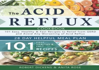 DOWNLOAD The Acid Reflux Cookbook: 101 Easy, Healthy & Fast Recipes to Relief fr