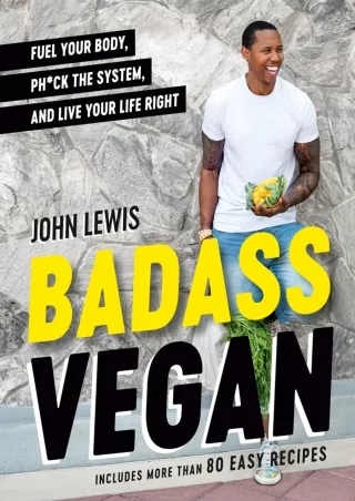 get [PDF] Download Badass Vegan: Fuel Your Body, Ph ck the System, and Live Your Life Right