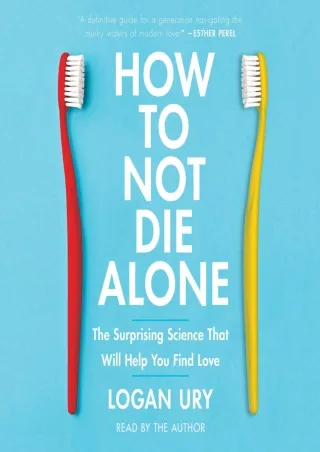 [Ebook] How to Not Die Alone: The Surprising Science That Will Help You Find Love