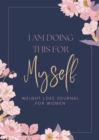 Read PDF  I am Doing This for Myself: Weight Loss Journal For Women: A 90 Day Food