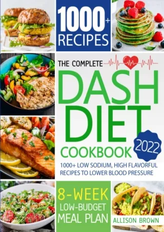 get [PDF] Download The Complete Dash Diet Cookbook: 1000  Low Sodium, Flavorful Recipes to Lower