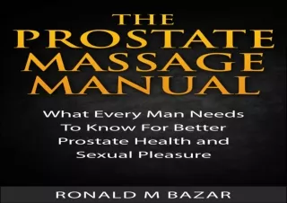 READ The Prostate Massage Manual: What Every Man Needs To Know For Better Prosta