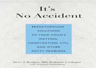 READ PDF It's No Accident: Breakthrough Solutions To Your Child's Wetting, Const