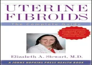 PDF DOWNLOAD Uterine Fibroids: The Complete Guide (A Johns Hopkins Press Health