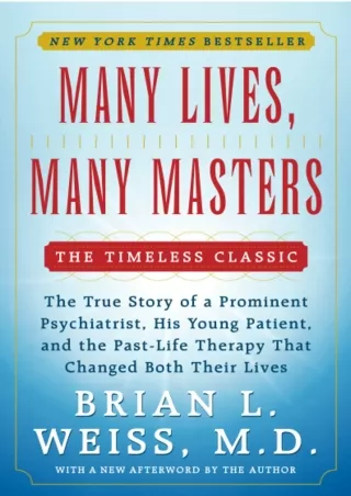 READ [PDF] Many Lives, Many Masters: The True Story of a Prominent Psychiatrist, His