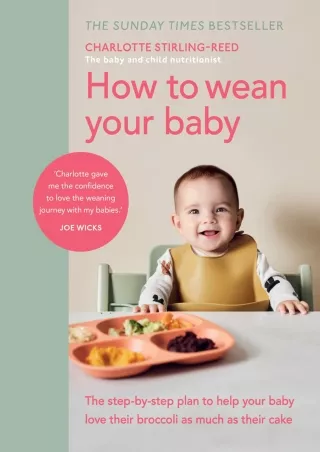 DOWNLOAD/PDF How to Wean Your Baby: The Step-by-Step Plan to Help Your Baby Love Their