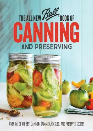 [PDF READ ONLINE] The All New Ball Book Of Canning And Preserving: Over 350 of the Best Canned,