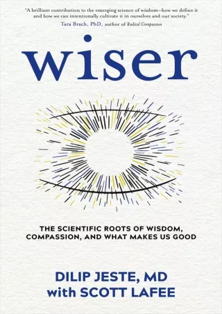 [PDF] DOWNLOAD Wiser: The Scientific Roots of Wisdom, Compassion, and What Makes Us Good