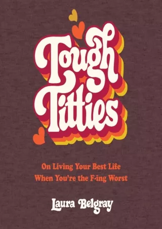 Read ebook [PDF] Tough Titties: On Living Your Best Life When You're the F-ing Worst