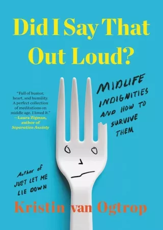 Read ebook [PDF] Did I Say That Out Loud?: Midlife Indignities and How to Survive Them