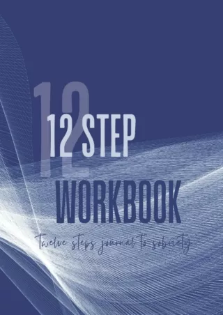 Read ebook [PDF] AA 12 STEP WORKBOOK: AA Twelve Steps Journal To Sobriety & Addiction Recovery