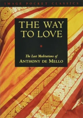 get [PDF] Download The Way to Love: The Last Meditations of Anthony de Mello (Image Pocket