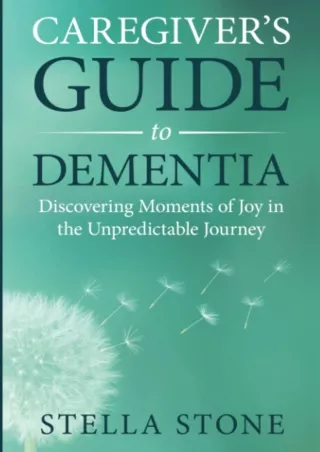 [PDF] DOWNLOAD Caregiver's Guide to Dementia: Discovering Moments of Joy in the Unpredictable