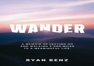 DOWNLOAD️ BOOK (PDF) Wander: A Memoir of Letting go and Walking 2,000 Miles to a Meaningful Life.