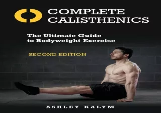 GET (️PDF️) DOWNLOAD Complete Calisthenics, Second Edition: The Ultimate Guide to Bodyweight Exercise