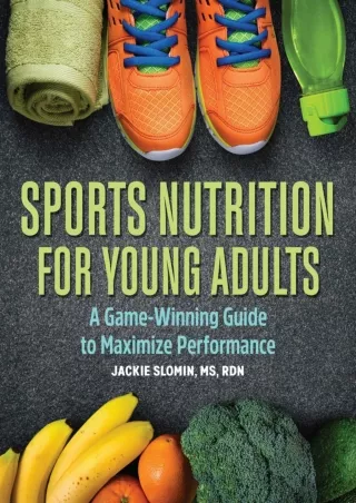 Read ebook [PDF] Sports Nutrition for Young Adults: A Game-Winning Guide to Maximize Performance