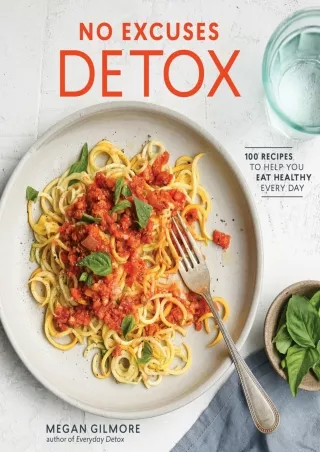 get [PDF] Download No Excuses Detox: 100 Recipes to Help You Eat Healthy Every Day [A Cookbook]