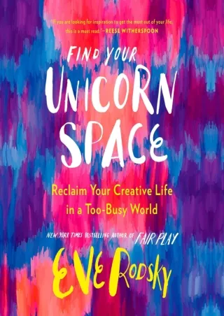[PDF READ ONLINE] Find Your Unicorn Space: Reclaim Your Creative Life in a Too-Busy World