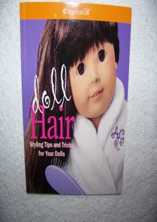 [PDF READ ONLINE] American Girl Doll Hair: Styling Tips and Tricks for Your Dolls