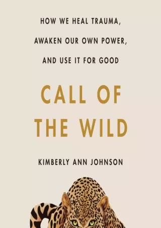 $PDF$/READ/DOWNLOAD Call of the Wild: How We Heal Trauma, Awaken Our Own Power, and Use It for Good
