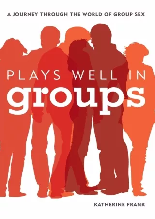 DOWNLOAD/PDF Plays Well in Groups: A Journey Through the World of Group Sex