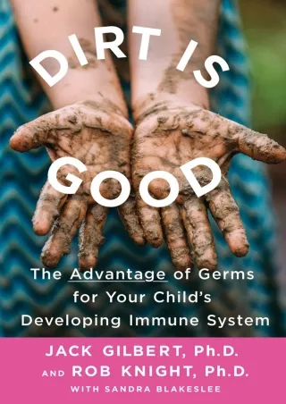 READ [PDF] Dirt Is Good: The Advantage of Germs for Your Child's Developing Immune System