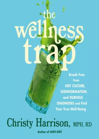 DOWNLOAD/PDF The Wellness Trap: Break Free from Diet Culture, Disinformation, and Dubious