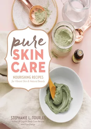 DOWNLOAD/PDF Pure Skin Care: Nourishing Recipes for Vibrant Skin & Natural Beauty