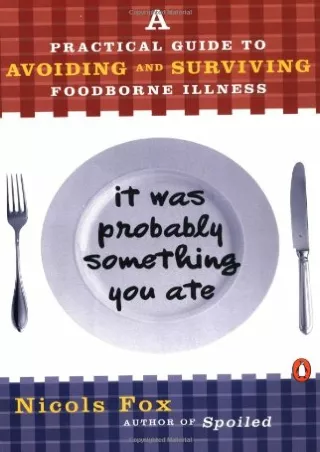 [READ DOWNLOAD] It Was Probably Something You Ate: A Practical Guide to Avoiding and Surviving
