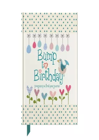 DOWNLOAD/PDF Bump To Birthday: Pregnancy & First Year Journal To Capture Memories Of the