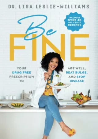 [PDF READ ONLINE] Be FINE: Your Drug Free Prescription to Age Well, Beat Bulge, and Stop Disease