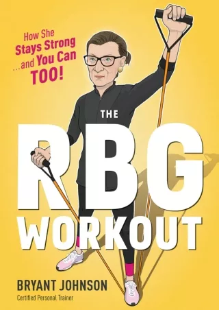 [PDF READ ONLINE] The Rbg Workout: How She Stays Strong . . . and You Can Too!